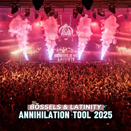 BÖSSELS & LATINITY - ANNIHILATION TOOL 2025