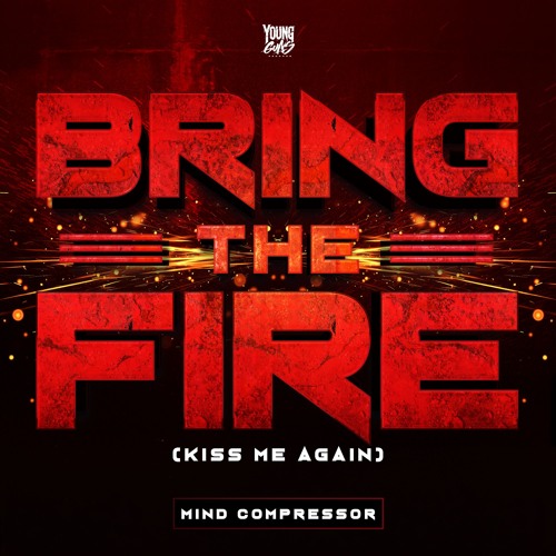 Mind Compressor - BRING THE FIRE (KISS ME AGAIN)