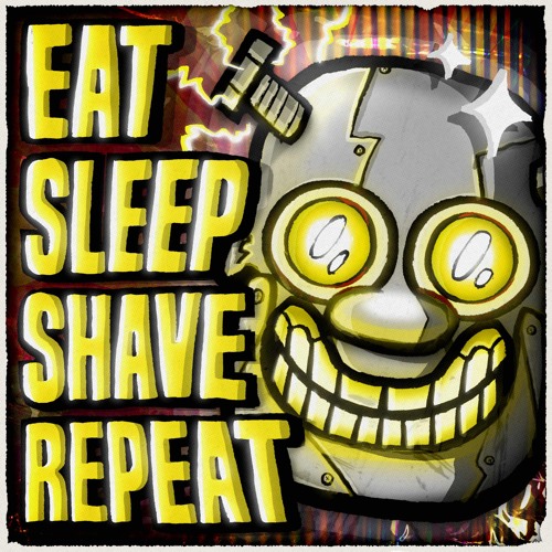 EAT SLEEP SHAVE REPEAT