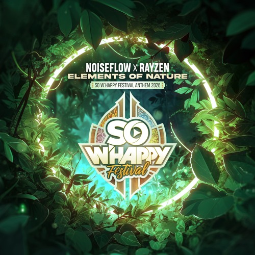 Noiseflow x RAYZEN - Elements of Nature (So W'Happy Festival 2026 Anthem)