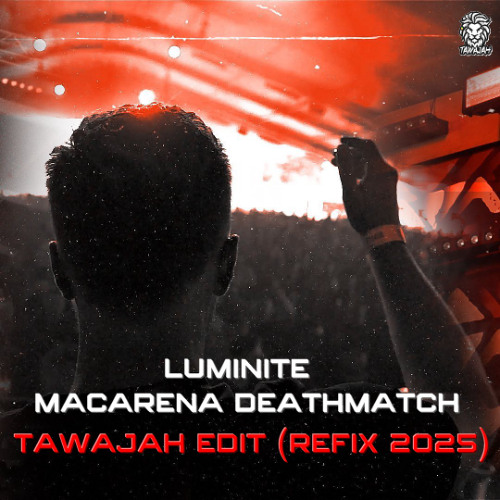 Luminite - Macarena Deathmatch (Tawajah Refix 2025) FREE